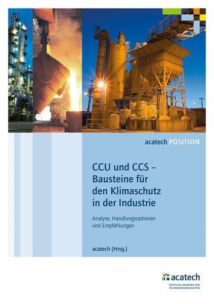 CCU und CCS – Bausteine für den Klimaschutz in der Industrie: Analyse, Handlungsoptionen und Empfehlungen (acatech POSITION)