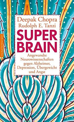 Super-Brain: Angewandte Neurowissenschaften gegen Alzheimer, Depression, Übergewicht und Angst