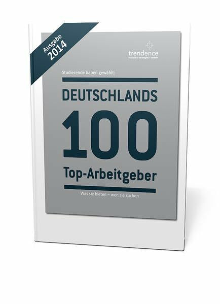 Deutschlands 100 Top-Arbeitgeber (Ausgabe 2014): Was sie bieten - wen sie suchen