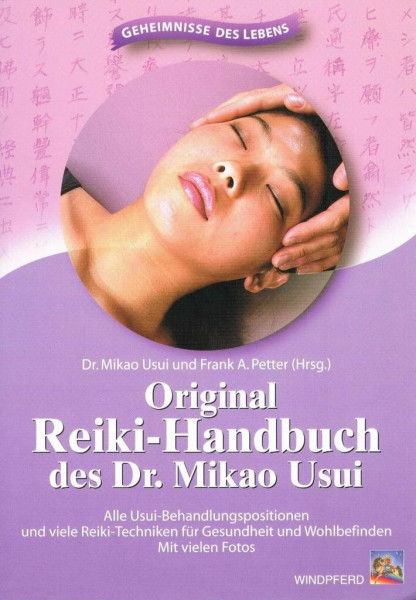 Original Reiki-Handbuch des Dr. Mikao Usui: Alle Usui-Behandlungspositionen und viele Reiki-Techniken für Gesundheit und Wohlbefinden. Mit vielen Fotos.