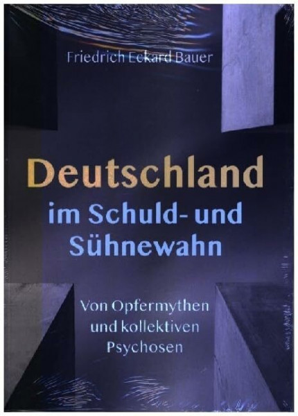 Deutschland im Schuld- und Sühnewahn: Von Opfermythen und kollektiven Psychosen