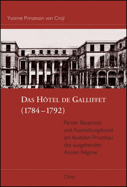 Das Hôtel de Galliffet (1784-1792): Pariser Baupraxis und Ausstattungskunst am feudalen Privatbau des ausgehenden Ancien Régime. (Studien zur Kunstgeschichte)