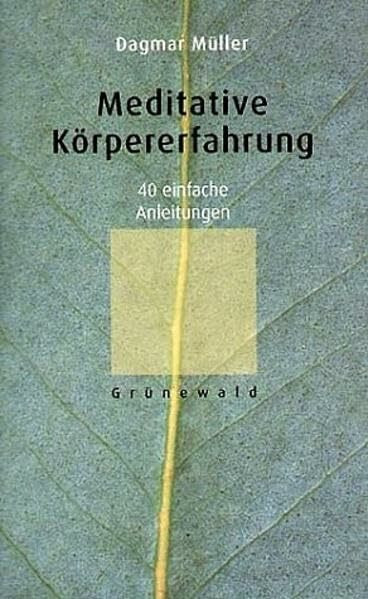 Meditative Körpererfahrung: 40 einfache Anleitungen