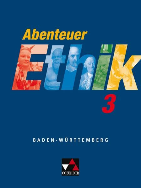 Abenteuer Ethik. Unterrichtswerk für Ethik an Gymnasien in Baden-Württemberg / Abenteuer Ethik BW 3: Für die Jahrgangsstufen 9/10