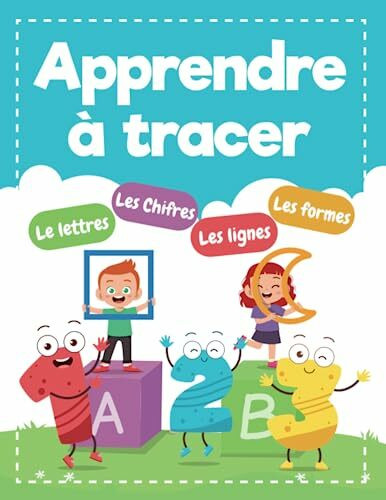 Apprendre à tracer les lettres et les chiffres CP 3-5 ans: S'exercer à écrire, tracer les lignes et s'entraîner à dessiner et à colorier des formes (Livres créatifs et amusants pour les enfants)