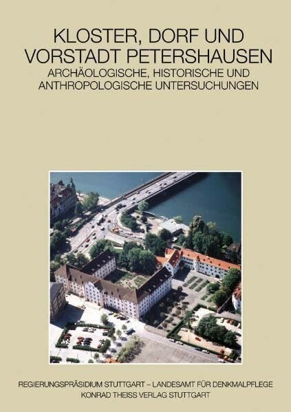 Kloster, Dorf und Vorstadt Petershausen: Archäologische, historische und anthropologische Untersuchungen (Forschungen und Berichte der Archäologie des Mittelalters in Baden-Württemberg)