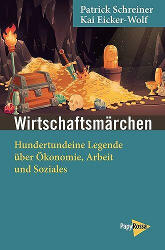 Wirtschaftsmärchen: Hundertundeine Legende über Ökonomie, Arbeit und Soziales (Neue Kleine Bibliothek)