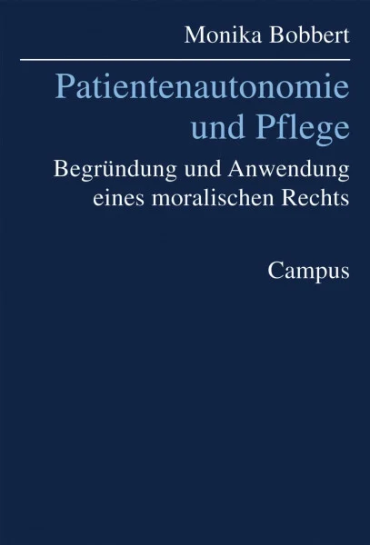Patientenautonomie und Pflege: Begründung und Anwendung eines moralischen Rechts (Kultur der Medizin, 5)
