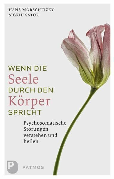 Wenn die Seele durch den Körper spricht: Psychosomatische Störungen verstehen und heilen