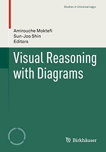 Visual Reasoning with Diagrams (Studies in Universal Logic) Visual Reasoning with Diagrams (Studies in Universal Logic)