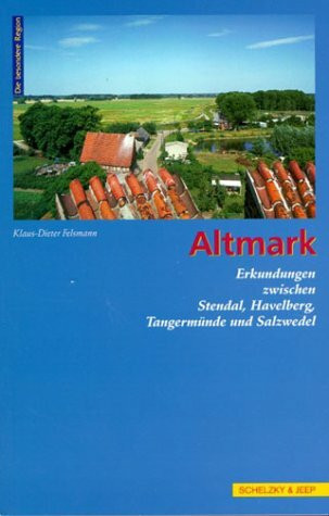 Altmark: Erkundungen zwischen Stendal, Havelberg, Tangermünde und Salzwedel