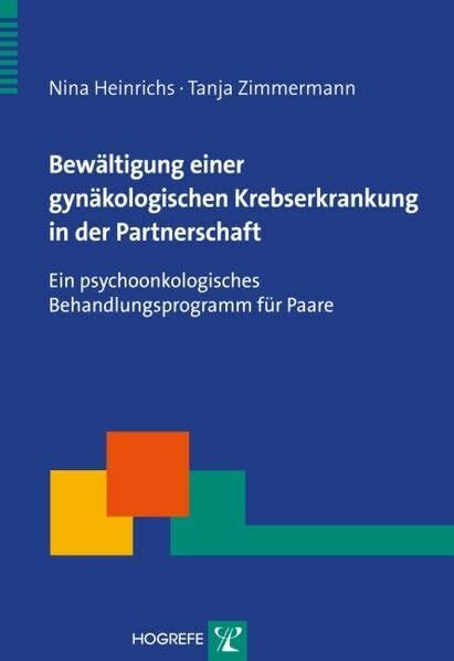 Bewältigung einer gynäkologischen Krebserkrankung in der Partnerschaft: Ein psychoonkologisches Behandlungsprogramm für Paare (Therapeutische Praxis)