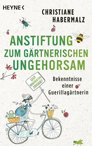 Anstiftung zum gärtnerischen Ungehorsam: Bekenntnisse einer Guerillagärtnerin: Gebt Insekten ein Zuhause! -