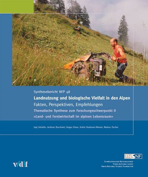 Landnutzung und biologische Vielfalt in den Alpen: Fakten, Perspektiven, Empfehlungen (Nationales Forschungsprogramm) (Nationales Forschungsprogramm 48)