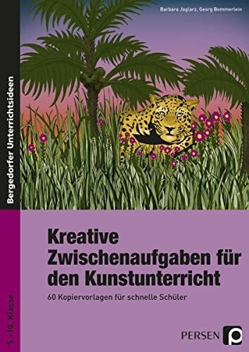 Kreative Zwischenaufgaben für den Kunstunterricht: 60 Kopiervorlagen für schnelle Schüler (5. bis 10. Klasse)