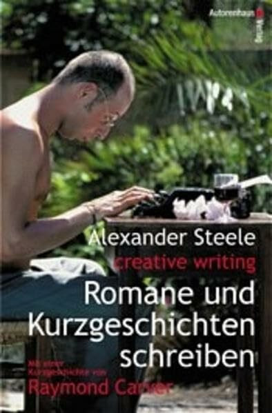 Creative Writing: Romane und Kurzgeschichten schreiben: Von den Dozenten der bekannten New Yorker Creative-Writing-Schule