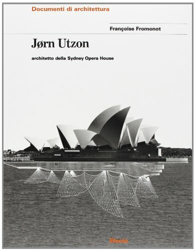 Jorn Utzon: Architetto Della Sydney Opera House: The Sydney Opera House (Documenti di architettura)