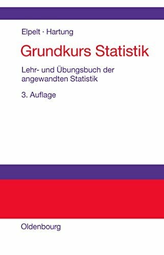 Grundkurs Statistik: Lehr- und Übungsbuch der angewandten Statistik Grundkurs Statistik: Lehr- und Übungsbuch der angewandten Statistik