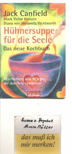 Hühnersuppe für die Seele - Das neue Kochbuch -: Geschichten und Rezepte, die das Herz erwärmen (Mosaik bei Goldmann)