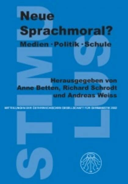 Neue Sprachmoral?: Medien · Politik · Schule (Stimulus-Mitteilungen der Österreichischen Gesellschaft für Germanistik: Beihefte)