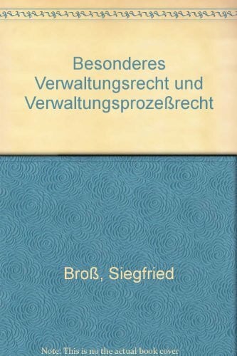 Besonderes Verwaltungsrecht und Verwaltungsprozessrecht: Mit einer Anleitung zur Fallbearbeitung für Studenten und Referendare