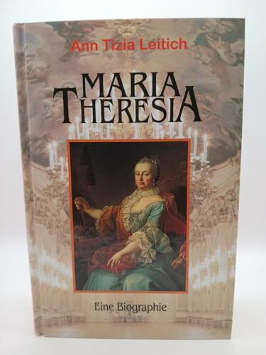 Maria Theresia - eine Biographie.