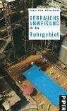 Gebrauchsanweisung für das Ruhrgebiet (Piper Taschenbuch, Band 7541)