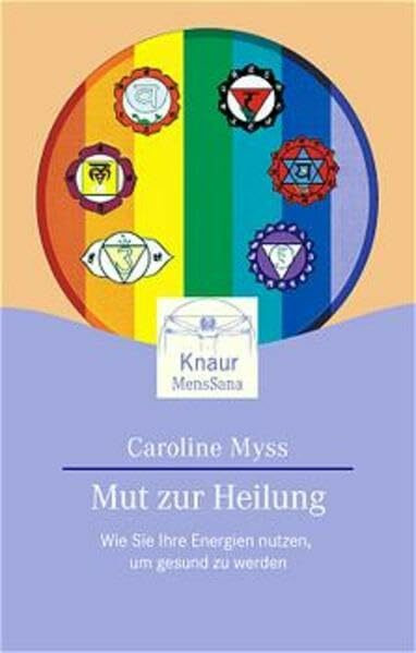 Mut zur Heilung. Wie Sie Ihre Energien nutzen, um gesund zu werden. (Knaur. MensSana)