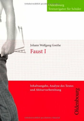 Johann Wolfgang Goethe, Faust I (Textnavigator für Schüler): Inhaltsangabe, Analyse des Textes und Abiturvorbereitung (Oldenbourg Textnavigator für Schüler)