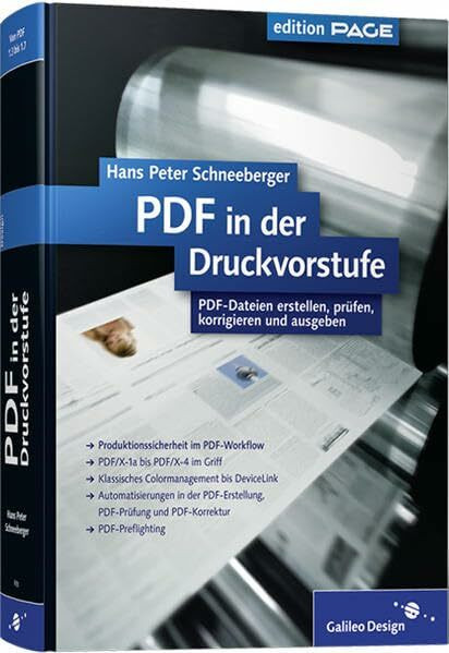 PDF in der Druckvorstufe: PDF-Dateien erstellen, prüfen, korrigieren, automatisieren und ausgeben (Galileo Design)