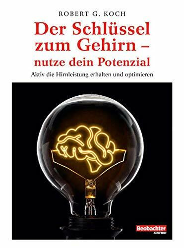 Der Schlüssel zum Gehirn - nutze dein Potenzial: Aktiv die Hirnleistung erhalten und optimieren