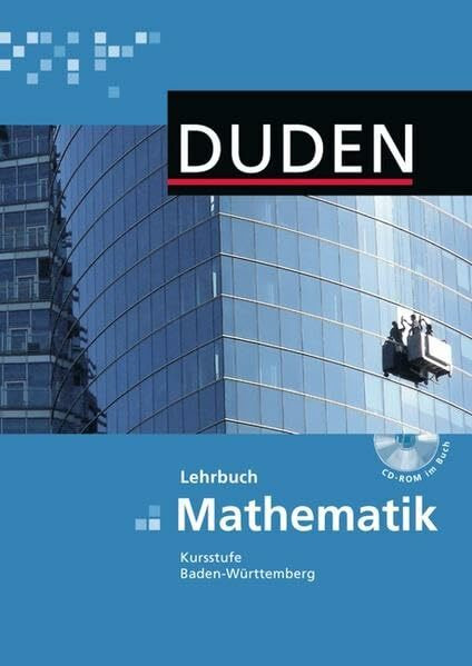 Duden Mathematik - Gymnasiale Oberstufe - Baden-Württemberg: Kursstufe - Schülerbuch mit CD-ROM: Gymnasium 11.-13. Schuljahr