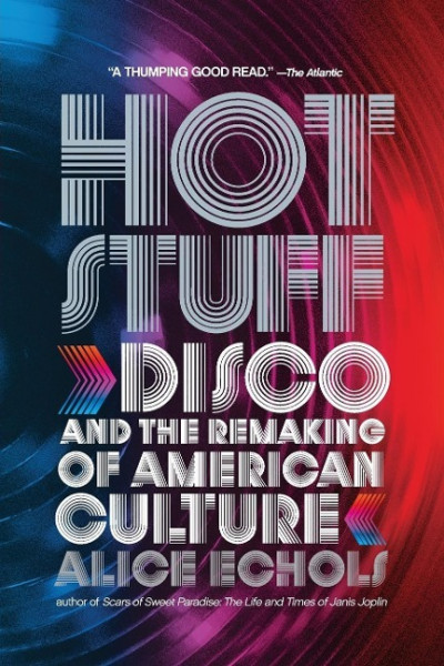 Hot Stuff: Disco and the Remaking of American Culture