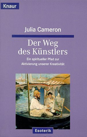 Der Weg des Künstlers: Ein spiritueller Pfad zur Aktivierung unserer Kreativität (Knaur Taschenbücher. Esoterik)