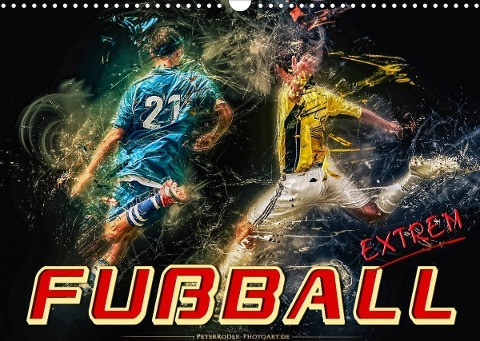 Fußball - extrem (Wandkalender 2022 DIN A3 quer)