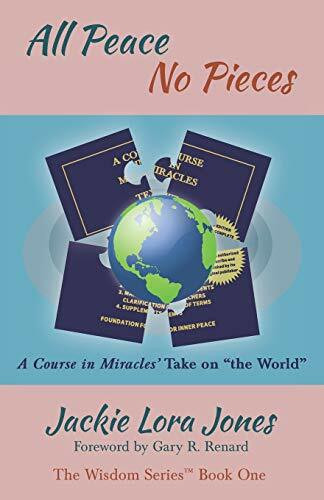 All Peace No Pieces: A Course in Miracles' Take on the World (The Wisdom Series™, Band 1)