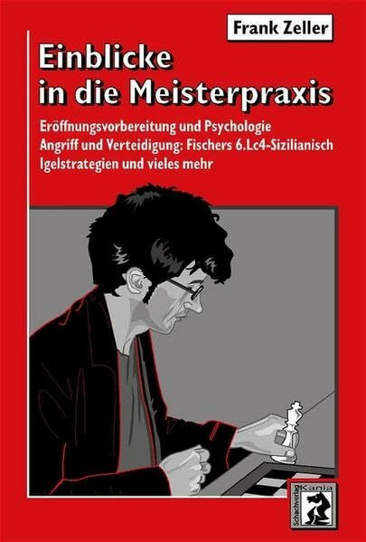 Einblicke in die Meisterpraxis: Eröffnungsvorbereitung und Psychologie. Angriff und Verteidigung: Fischers 6.Lc4-Sizilianisch. Igelstrategien und vieles mehr