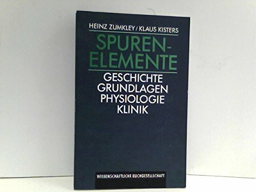 Spurenelemente: Geschichte - Grundlagen - Physiologie - Klinik