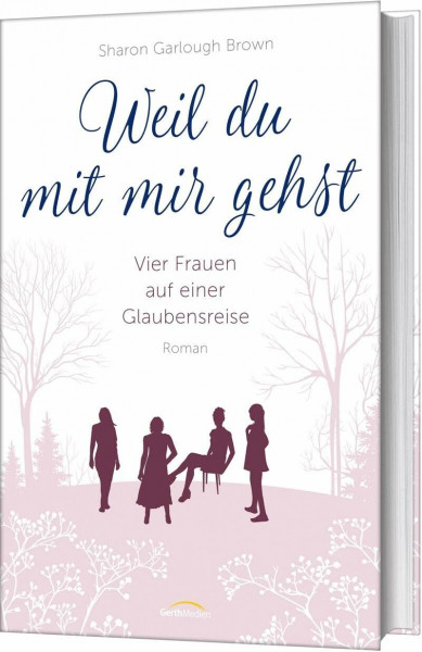 Weil du mit mir gehst (2): Vier Frauen auf einer Glaubensreise (Vier Frauen auf einer Glaubensreise, 2, Band 2)