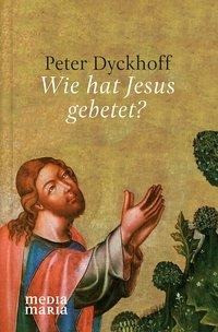 Wie hat Jesus gebetet?