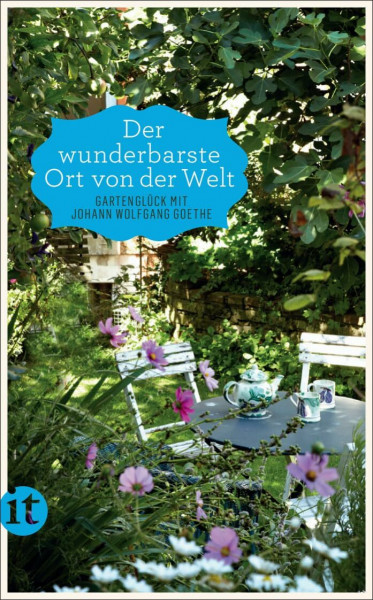 »Der wunderbarste Ort von der Welt«: Gartenglück mit Johann Wolfgang Goethe (insel taschenbuch)