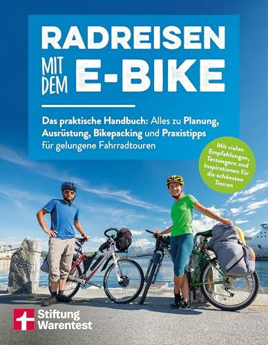 Radreisen mit dem E-Bike: Das praktische Handbuch: Alles zu Planung, Ausrüstung, Bikepacking und Praxistipps für gelungene Fahrradtouren | Radtouren durch Deutschland und Europa planen
