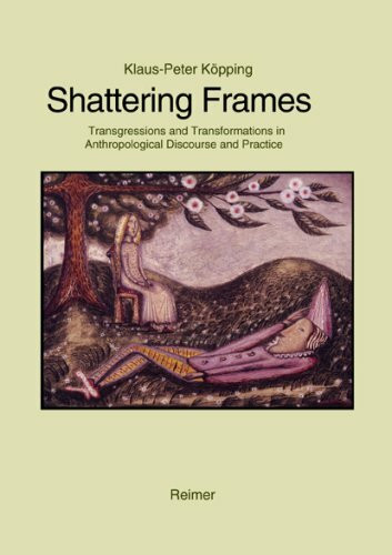 Shattering Frames: Transgressions and Transformations in Anthropological Discourse and Practice