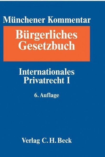 Münchener Kommentar zum Bürgerlichen Gesetzbuch Bd. 10: Internationales Privatrecht I, Europäisches Kollisionsrecht, Einführungsgesetz zum Bürgerlichen Gesetzbuche (Art. 1-24)