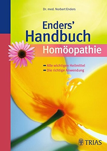 Enders' Handbuch Homöopathie: Alle wichtigen Heilmittel - Die richtige Anwendung