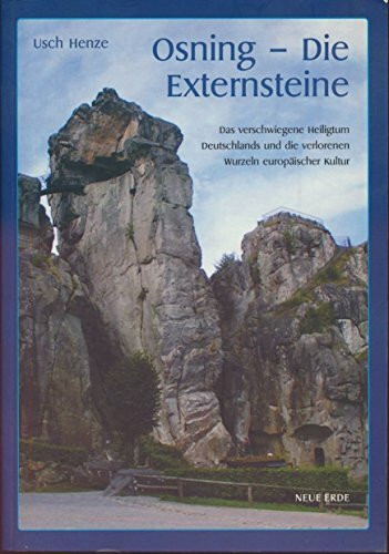 Osning - Die Externsteine: Das verschwiegene Heiligtum Deutschlands und die verlorenen Wurzeln europäischer Kultur