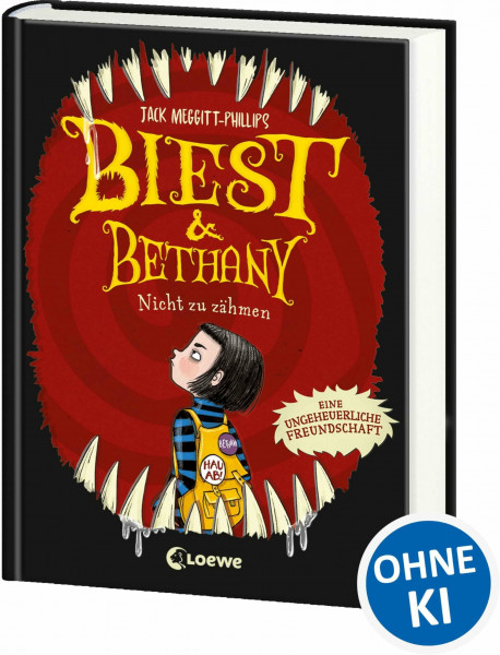 Biest & Bethany (Band 1) - Nicht zu zähmen: Eine ungeheuerliche Freundschaft - Das lustigste Kinderbuch des Jahres - Kinder ab 9 Jahren werden diese schaurig-humorvolle Geschichte verschlingen
