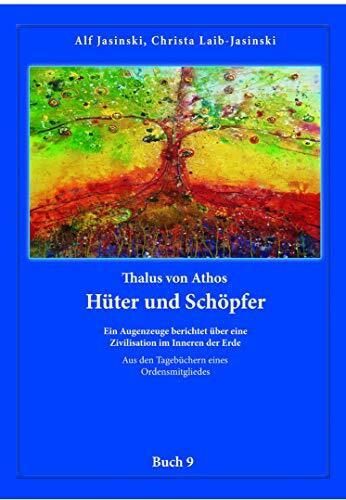 Thalus von Athos – Hüter und Schöpfer: Ein Augenzeuge berichtet über eine Zivilisation im Inneren der Erde, aus den Tagebüchern eines ... Aus den Tagebüchern eines Ordensmitgliedes)