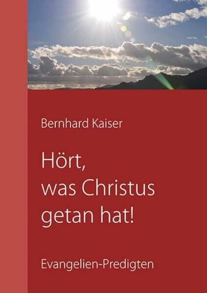 Hört, was Christus getan hat!: Evangelien-Predigten