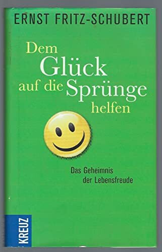 Dem Glück auf die Sprünge helfen: Das Geheimnis der Lebensfreude